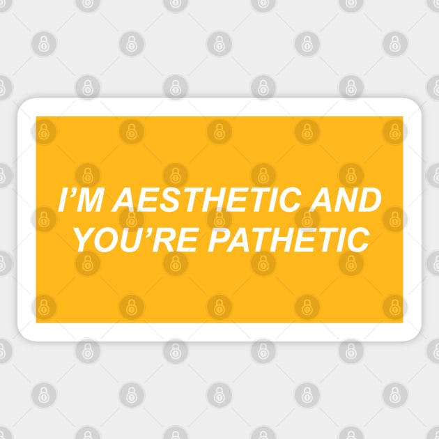 I'm aesthetic and you're pathetic Sticker by koolpingu